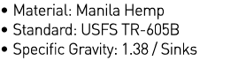   Material: Manila Hemp   Standard: USFS TR-605B   Specific Gravity: 1 38   Sinks