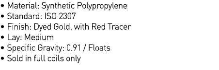   Material: Synthetic Polypropylene   Standard: ISO 2307   Finish: Dyed Gold, with Red Tracer   Lay: Medium   Specifi   