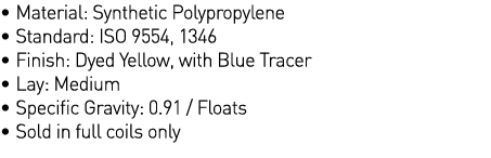   Material: Synthetic Polypropylene   Standard: ISO 9554, 1346   Finish: Dyed Yellow, with Blue Tracer   Lay: Medium    