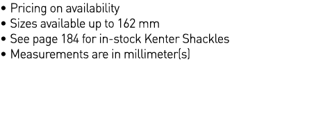   Pricing on availability   Sizes available up to 162 mm   See page 184 for in-stock Kenter Shackles   Measurements a   