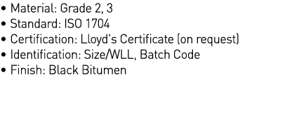   Material: Grade 2, 3   Standard: ISO 1704   Certification: Lloyd's Certificate (on request)   Identification: Size    