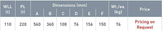 WLL (t),PL (t),Dimensions (mm),Wt  ea  (kg),Price,A,B,C,D,E,F,110,220,560,360,108,76,156,150,76,Pricing on Request