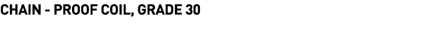 Chain -  Proof Coil, Grade 30 