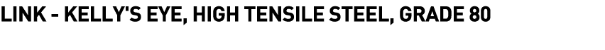  Link - Kelly's Eye, High Tensile Steel, Grade 80