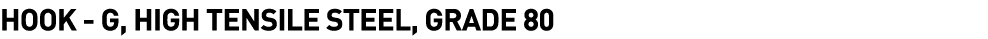  Hook - G, High Tensile Steel, Grade 80