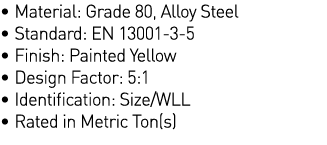   Material: Grade 80, Alloy Steel   Standard: EN 13001-3-5   Finish: Painted Yellow   Design Factor: 5:1   Identifica   