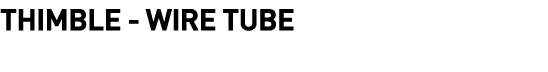  Thimble - Wire Tube
