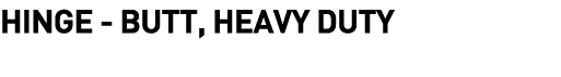  Hinge - Butt, Heavy Duty
