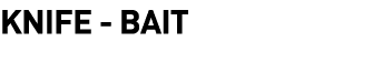  Knife - Bait