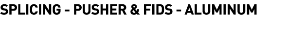  Splicing - Pusher & Fids - Aluminum