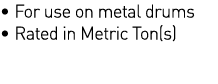   For use on metal drums   Rated in Metric Ton(s)