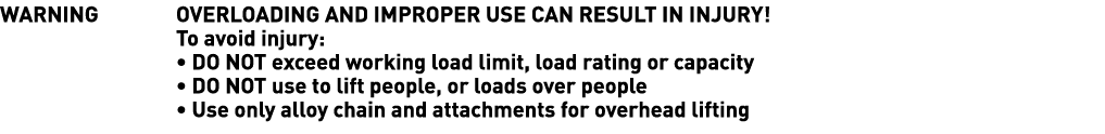 WARNING OVERLOADING AND IMPROPER USE CAN RESULT IN INJURY  To avoid injury:   DO NOT exceed working load limit, load    