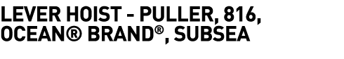  Lever Hoist - Puller, 816, Ocean  Brand , Subsea
