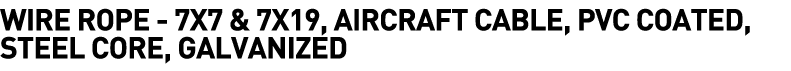  Wire Rope - 7x7 & 7x19, Aircraft Cable, PVC Coated, Steel Core, Galvanized 