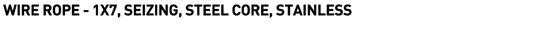  Wire Rope - 1x7, Seizing, Steel Core, Stainless 