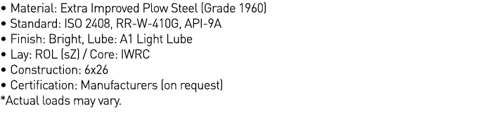   Material: Extra Improved Plow Steel (Grade 1960)   Standard: ISO 2408, RR-W-410G, API-9A   Finish: Bright, Lube: A1   