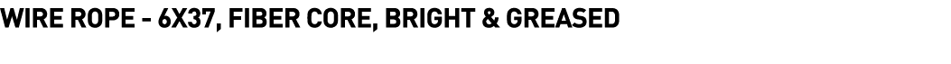  Wire Rope - 6x37, Fiber Core, Bright & Greased 