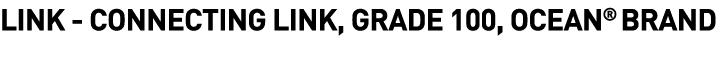 Link -  Connecting Link, Grade 100, Ocean  Brand