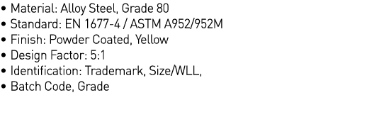   Material: Alloy Steel, Grade 80   Standard: EN 1677-4   ASTM A952 952M   Finish: Powder Coated, Yellow   Design Fac   