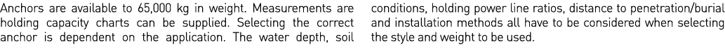 Anchors are available to 65,000 kg in weight  Measurements are holding capacity charts can be supplied  Selecting the   