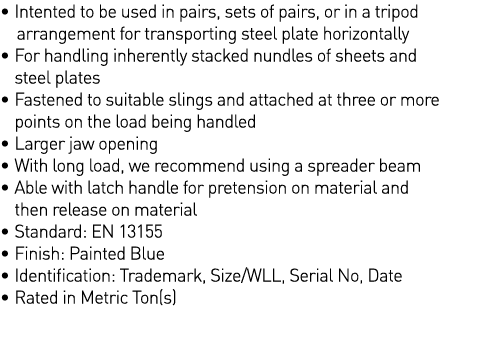   Intented to be used in pairs, sets of pairs, or in a tripod   arrangement for transporting steel plate horizontally   