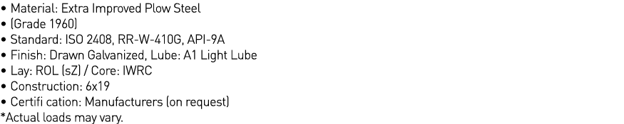   Material: Extra Improved Plow Steel      (Grade 1960)      Standard: ISO 2408, RR-W-410G, API-9A      Finish: Drawn   