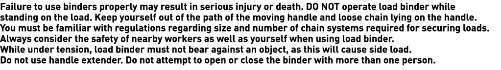 Failure to use binders properly may result in serious injury or death  DO NOT operate load binder while standing on t   