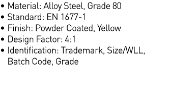   Material: Alloy Steel, Grade 80   Standard: EN 1677-1   Finish: Powder Coated, Yellow   Design Factor: 4:1   Identi   