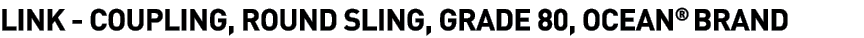 Link -  Coupling, Round Sling, Grade 80, Ocean  Brand