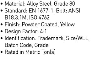   Material: Alloy Steel, Grade 80   Standard: EN 1677-1, Bolt: ANSI  B18 3 1M, ISO 4762   Finish: Powder Coated, Yell   