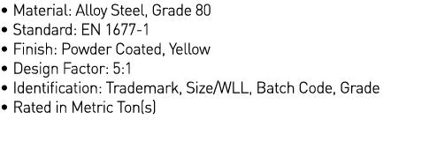   Material: Alloy Steel, Grade 80   Standard: EN 1677-1   Finish: Powder Coated, Yellow   Design Factor: 5:1   Identi   