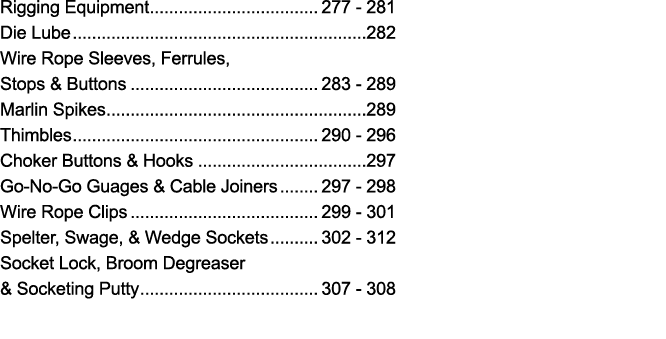 Rigging Equipment 277 - 281 Die Lube 282 Wire Rope Sleeves, Ferrules, Stops & Buttons 283 - 289 Marlin Spikes 289 Thi   