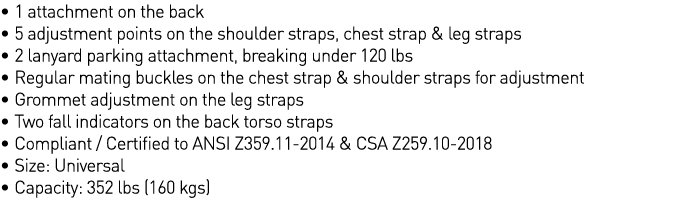   1 attachment on the back   5 adjustment points on the shoulder straps, chest strap & leg straps   2 lanyard parking   