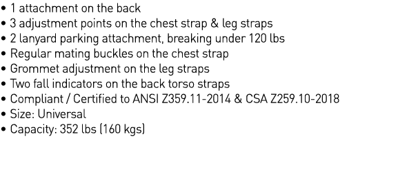   1 attachment on the back   3 adjustment points on the chest strap & leg straps   2 lanyard parking attachment, brea   